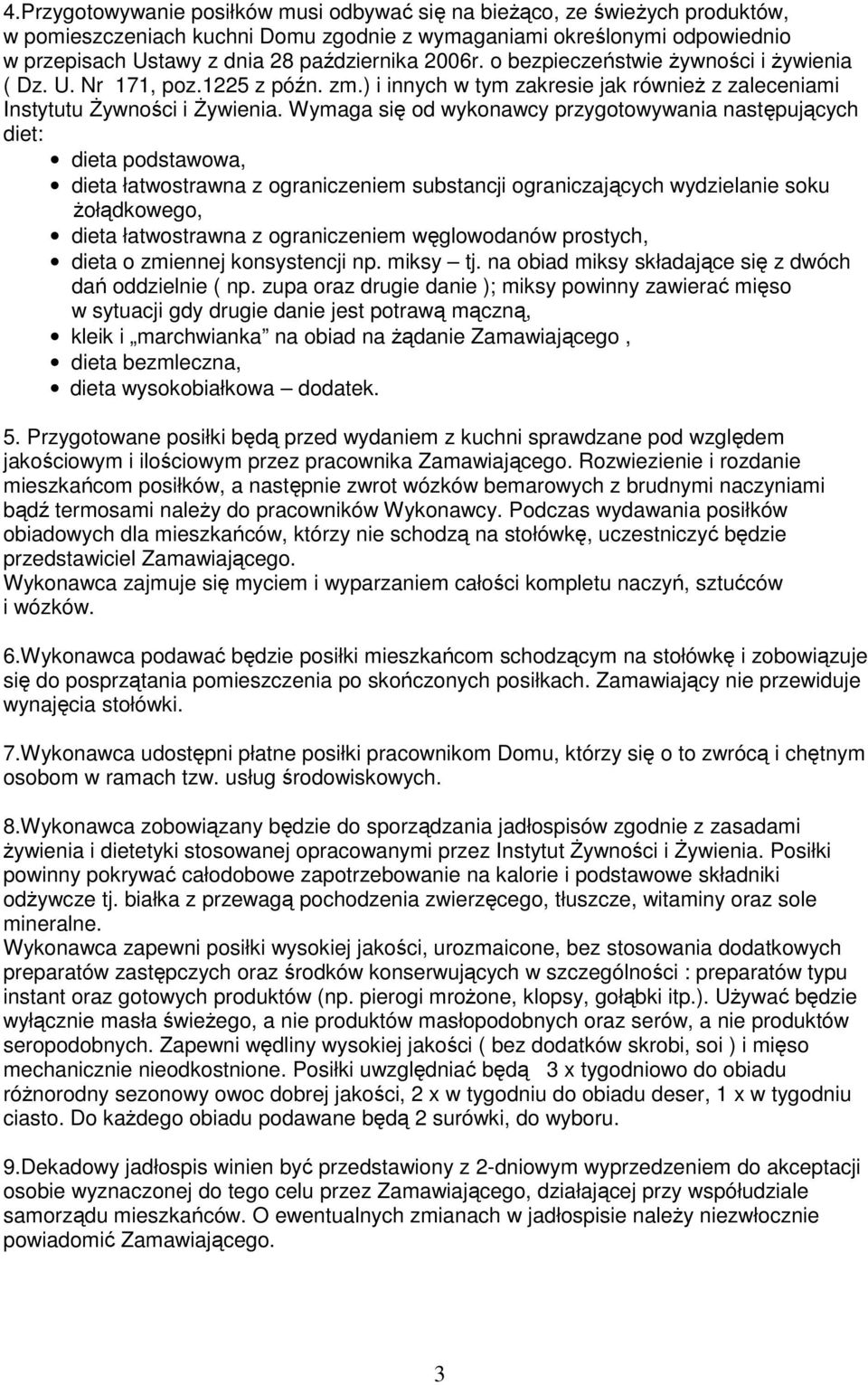 Wymaga się od wykonawcy przygotowywania następujących diet: dieta podstawowa, dieta łatwostrawna z ograniczeniem substancji ograniczających wydzielanie soku żołądkowego, dieta łatwostrawna z