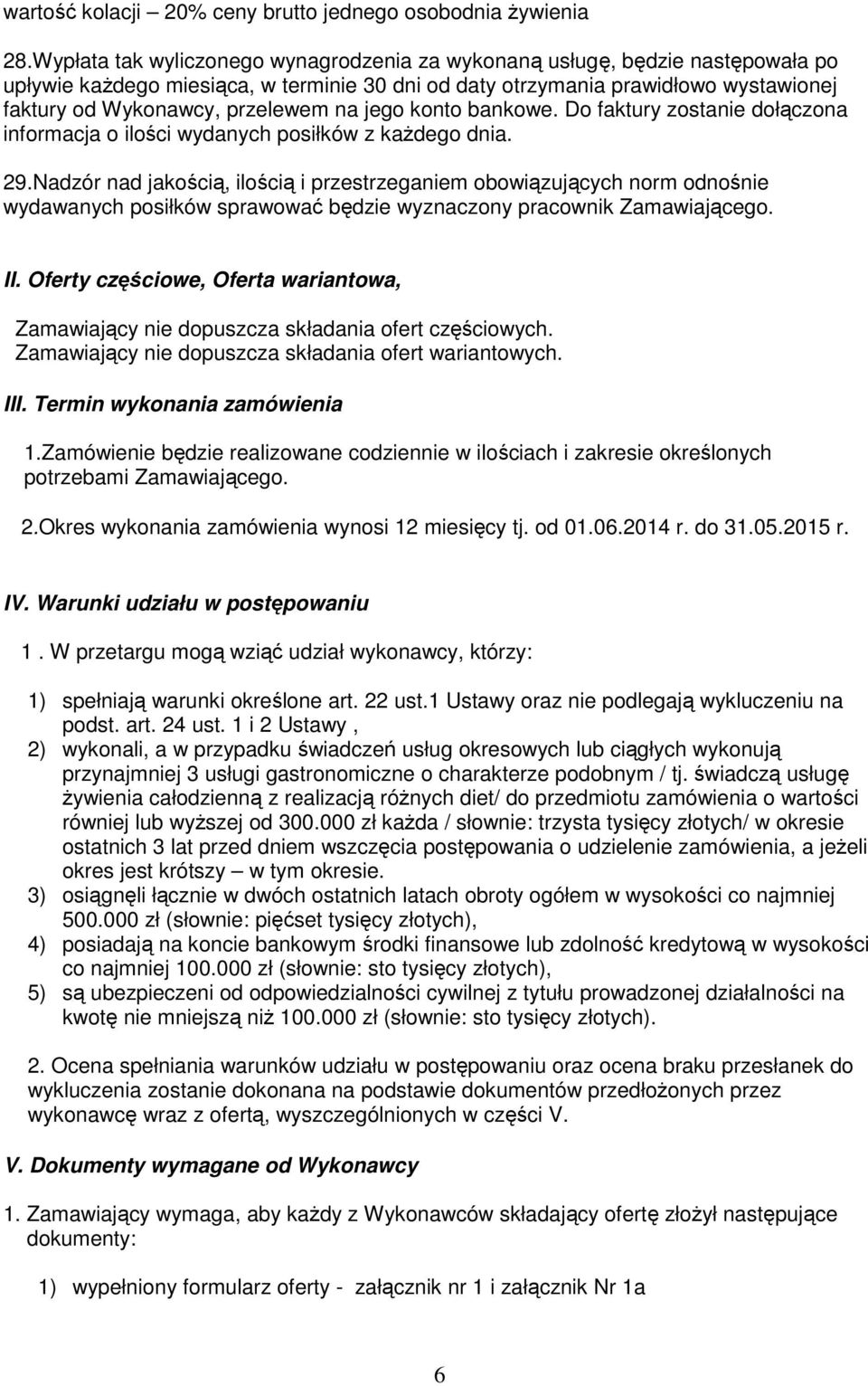 na jego konto bankowe. Do faktury zostanie dołączona informacja o ilości wydanych posiłków z każdego dnia. 29.