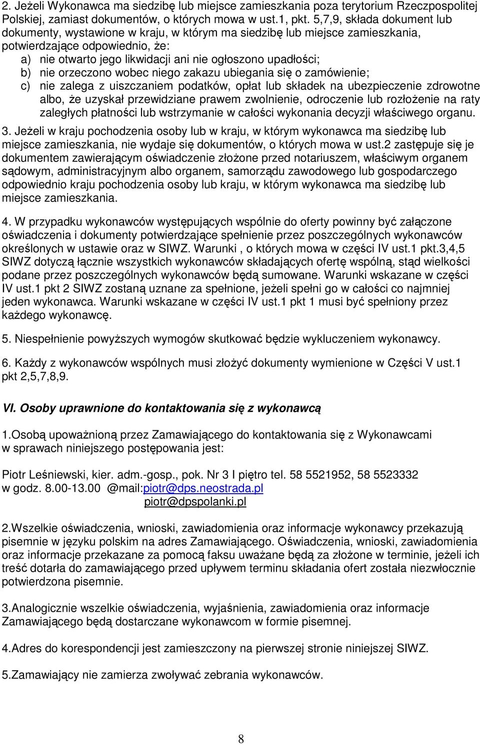 nie orzeczono wobec niego zakazu ubiegania się o zamówienie; c) nie zalega z uiszczaniem podatków, opłat lub składek na ubezpieczenie zdrowotne albo, że uzyskał przewidziane prawem zwolnienie,