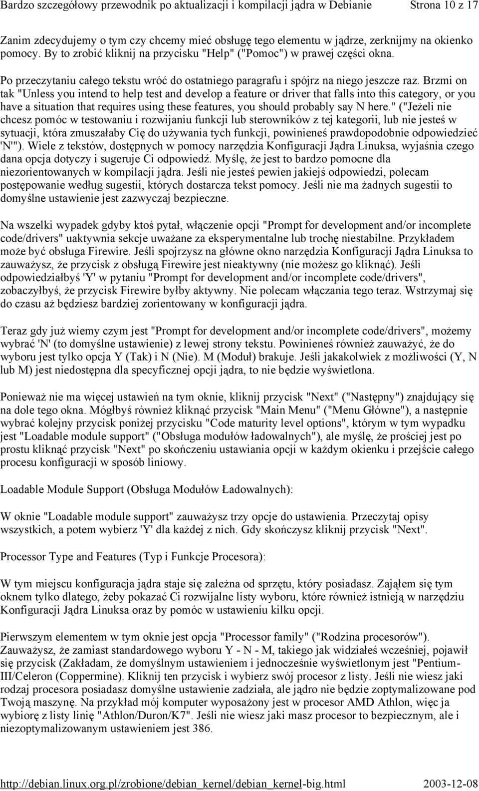 Brzmi on tak "Unless you intend to help test and develop a feature or driver that falls into this category, or you have a situation that requires using these features, you should probably say N here.