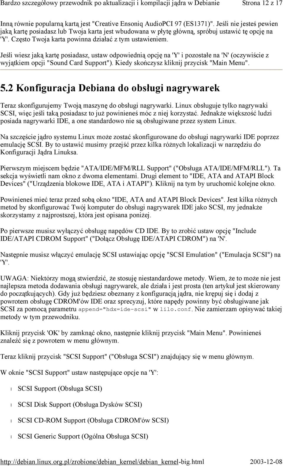 Jeśli wiesz jaką kartę posiadasz, ustaw odpowiednią opcję na 'Y' i pozostałe na 'N' (oczywiście z wyjątkiem opcji "Sound Card Support"). Kiedy skończysz kliknij przycisk "Main Menu". 5.