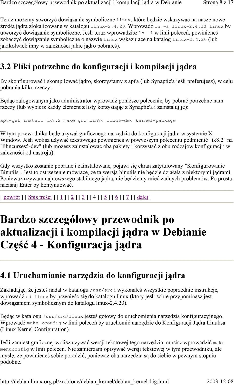 2 Pliki potrzebne do konfiguracji i kompilacji jądra By skonfigurować i skompilować jądro, skorzystamy z apt'a (lub Synaptic'a jeśli preferujesz), w celu pobrania kilku rzeczy.