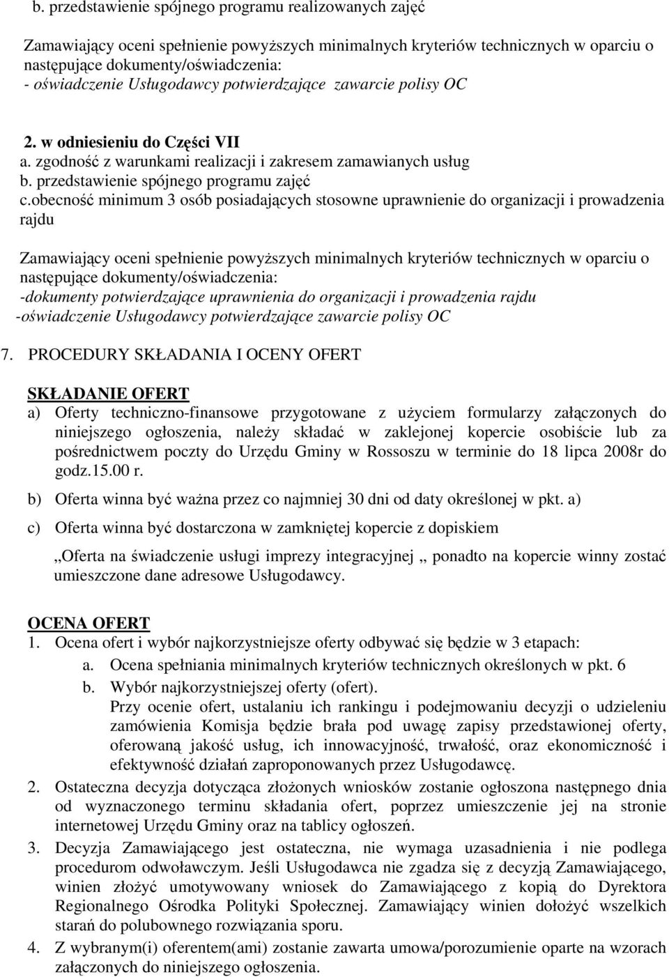 obecność minimum 3 osób posiadających stosowne uprawnienie do organizacji i prowadzenia rajdu Zamawiający oceni spełnienie powyższych minimalnych kryteriów technicznych w oparciu o następujące