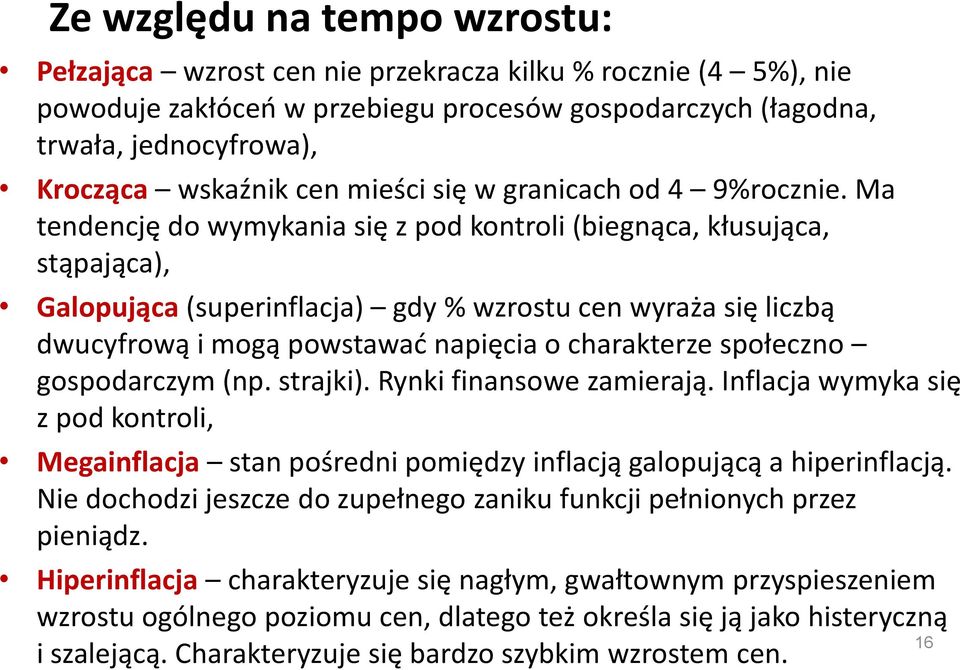 Ma tendencję do wymykania się z pod kontroli (biegnąca, kłusująca, stąpająca), Galopująca (superinflacja) gdy % wzrostu cen wyraża się liczbą dwucyfrową i mogą powstawać napięcia o charakterze