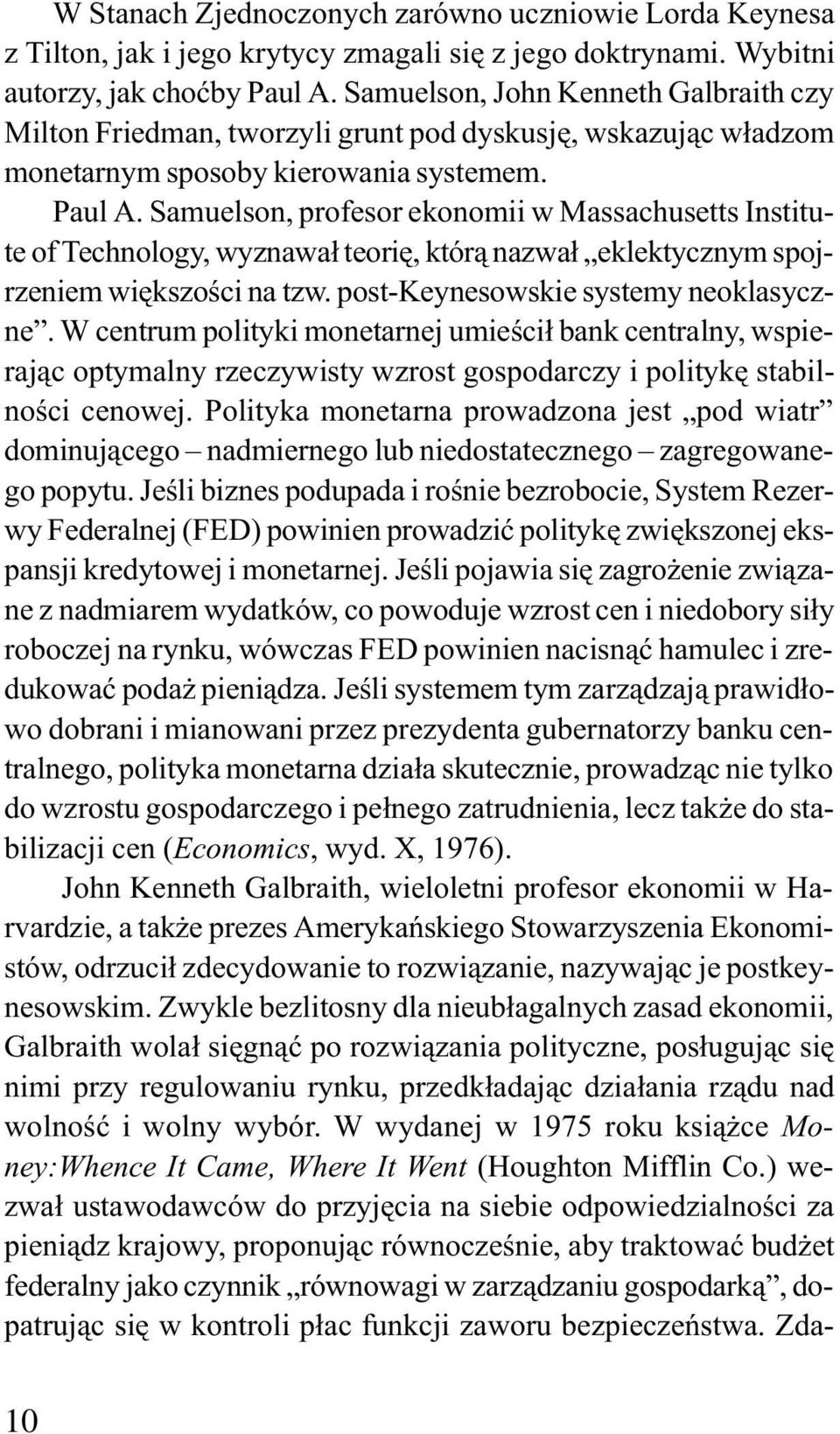 Samuelson, profesor ekonomii w Massachusetts Institute of Technology, wyznawa³ teoriê, któr¹ nazwa³ eklektycznym spojrzeniem wiêkszoœci na tzw. post-keynesowskie systemy neoklasyczne.