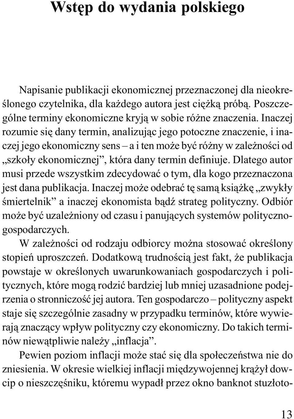 Inaczej rozumie siê dany termin, analizuj¹c jego potoczne znaczenie, i inaczej jego ekonomiczny sens a i ten mo e byæ ró ny w zale noœci od szko³y ekonomicznej, która dany termin definiuje.