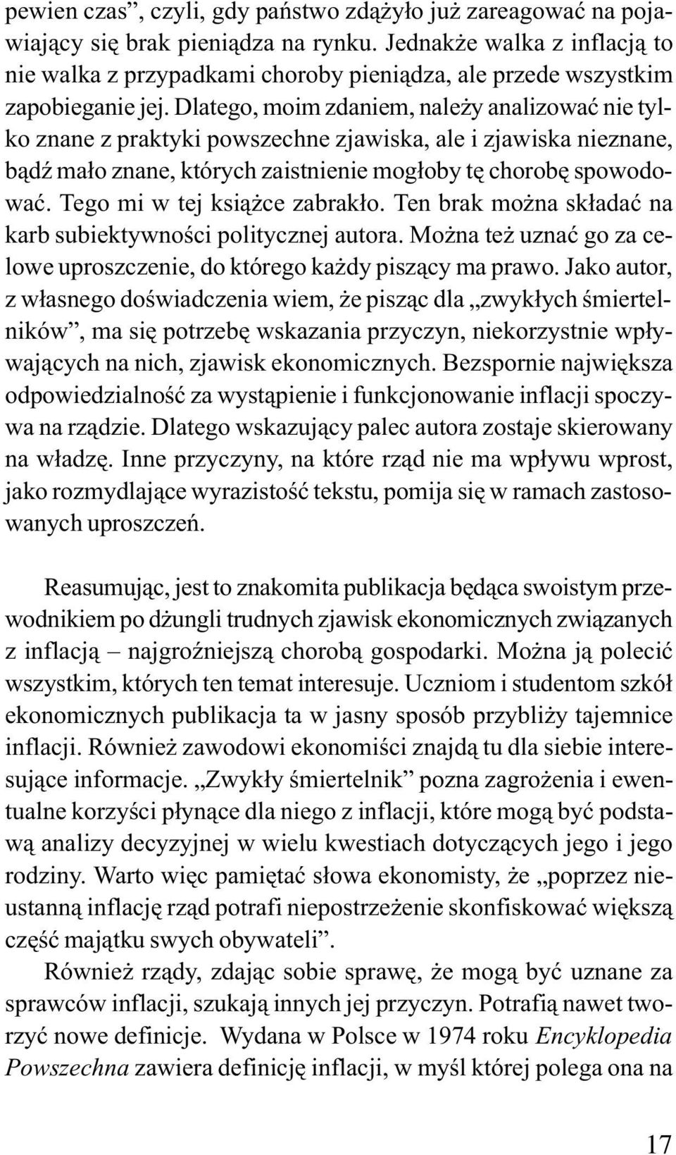 Dlatego, moim zdaniem, nale y analizowaæ nie tylko znane z praktyki powszechne zjawiska, ale i zjawiska nieznane, b¹dÿ ma³o znane, których zaistnienie mog³oby tê chorobê spowodowaæ.