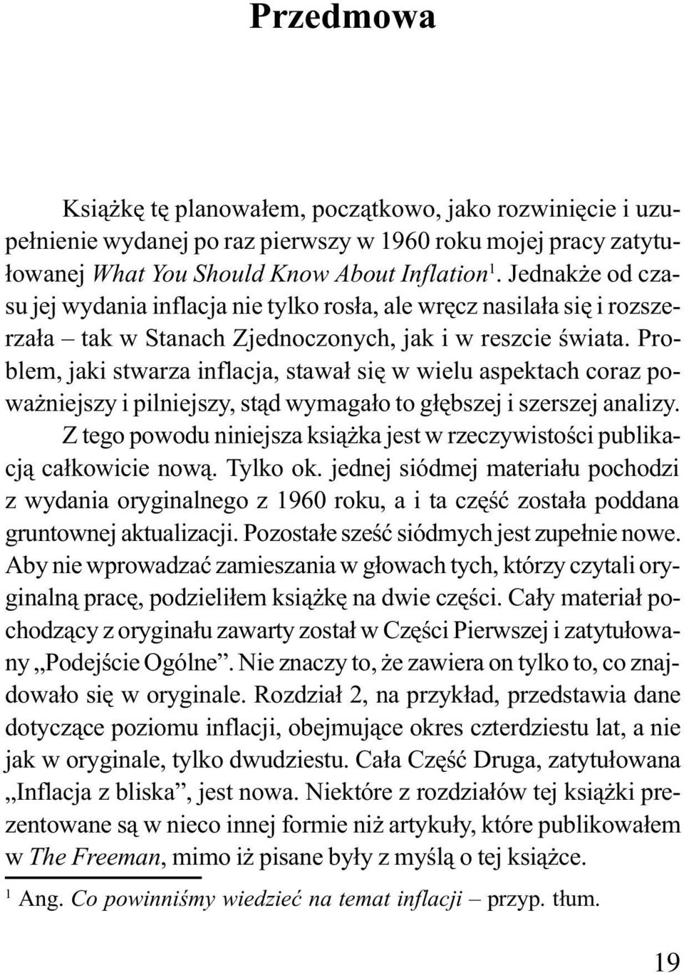 Problem, jaki stwarza inflacja, stawa³ siê w wielu aspektach coraz powa niejszy i pilniejszy, st¹d wymaga³o to g³êbszej i szerszej analizy.