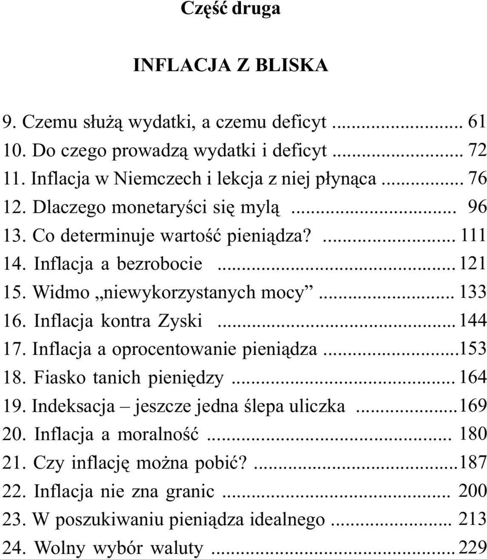 Inflacja kontra Zyski... 144 17. Inflacja a oprocentowanie pieni¹dza... 153 18. Fiasko tanich pieniêdzy... 164 19. Indeksacja jeszcze jedna œlepa uliczka... 169 20.