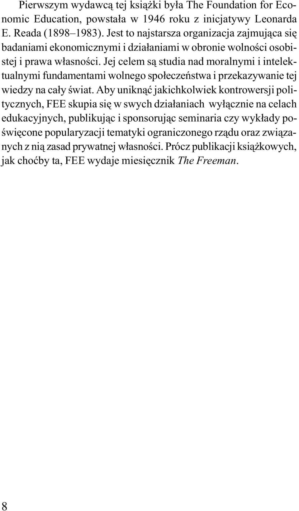 Jej celem s¹ studia nad moralnymi i intelektualnymi fundamentami wolnego spo³eczeñstwa i przekazywanie tej wiedzy na ca³y œwiat.