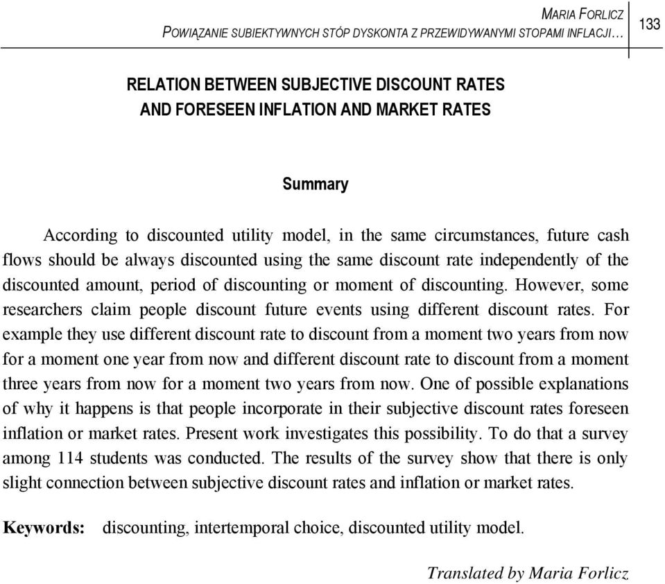 of discounting. However, some researchers claim people discount future events using different discount rates.