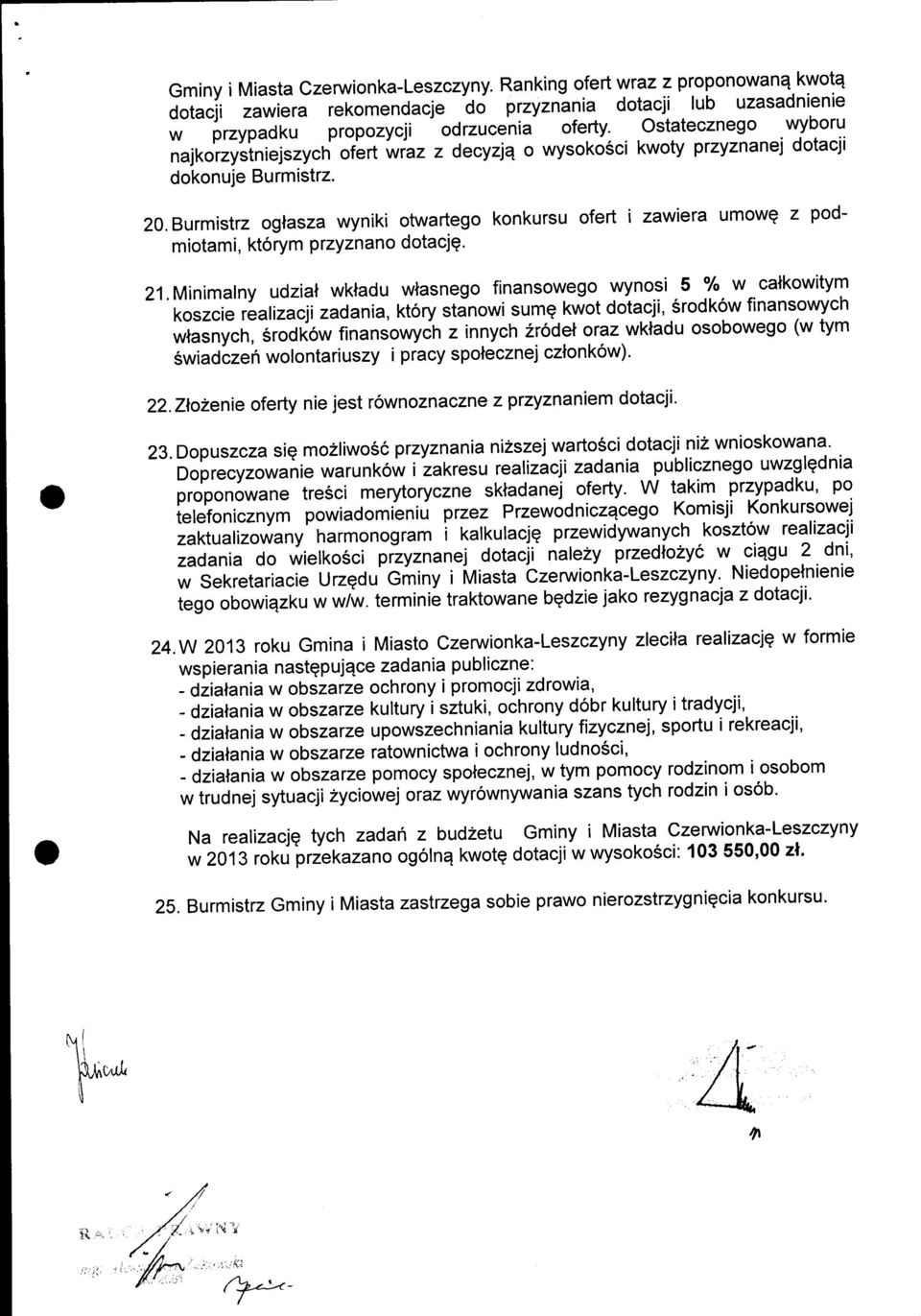 Burmis tz oglasza wyniki otwartego konkursu ofert i zawiera umowg z podmiotami, ktorym Ptzyznano dotacjg. 2l.Minimalny udzial wkladu wtasnego finansowego wynosi -5 olo.