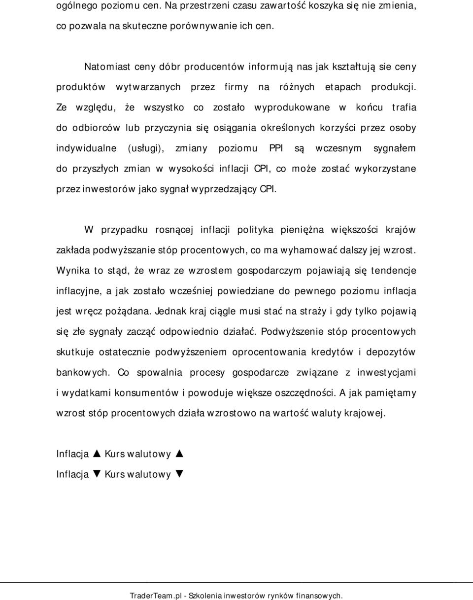 Ze wzgl du, e wszystko co zosta o wyprodukowane w ko cu trafia do odbiorców lub przyczynia si osi gania okre lonych korzy ci przez osoby indywidualne (us ugi), zmiany poziomu PPI s wczesnym sygna em