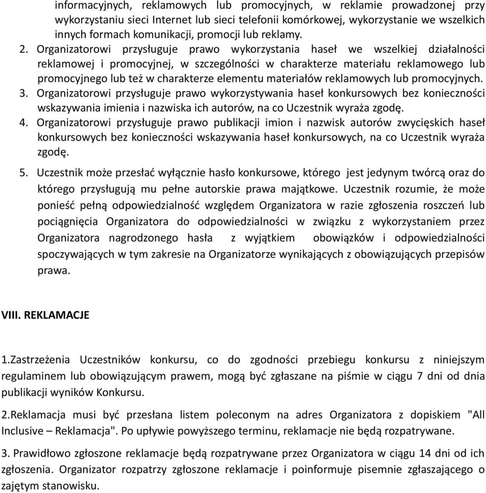 Organizatorowi przysługuje prawo wykorzystania haseł we wszelkiej działalności reklamowej i promocyjnej, w szczególności w charakterze materiału reklamowego lub promocyjnego lub też w charakterze