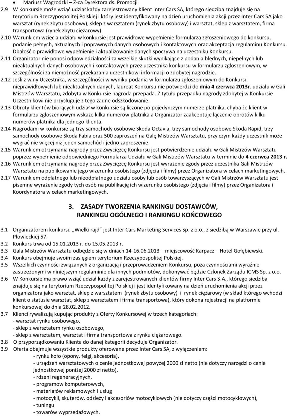 akcji przez Inter Cars SA jako warsztat (rynek zbytu osobowy), sklep z warsztatem (rynek zbytu osobowy) i warsztat, sklep z warsztatem, firma transportowa (rynek zbytu ciężarowy). 2.