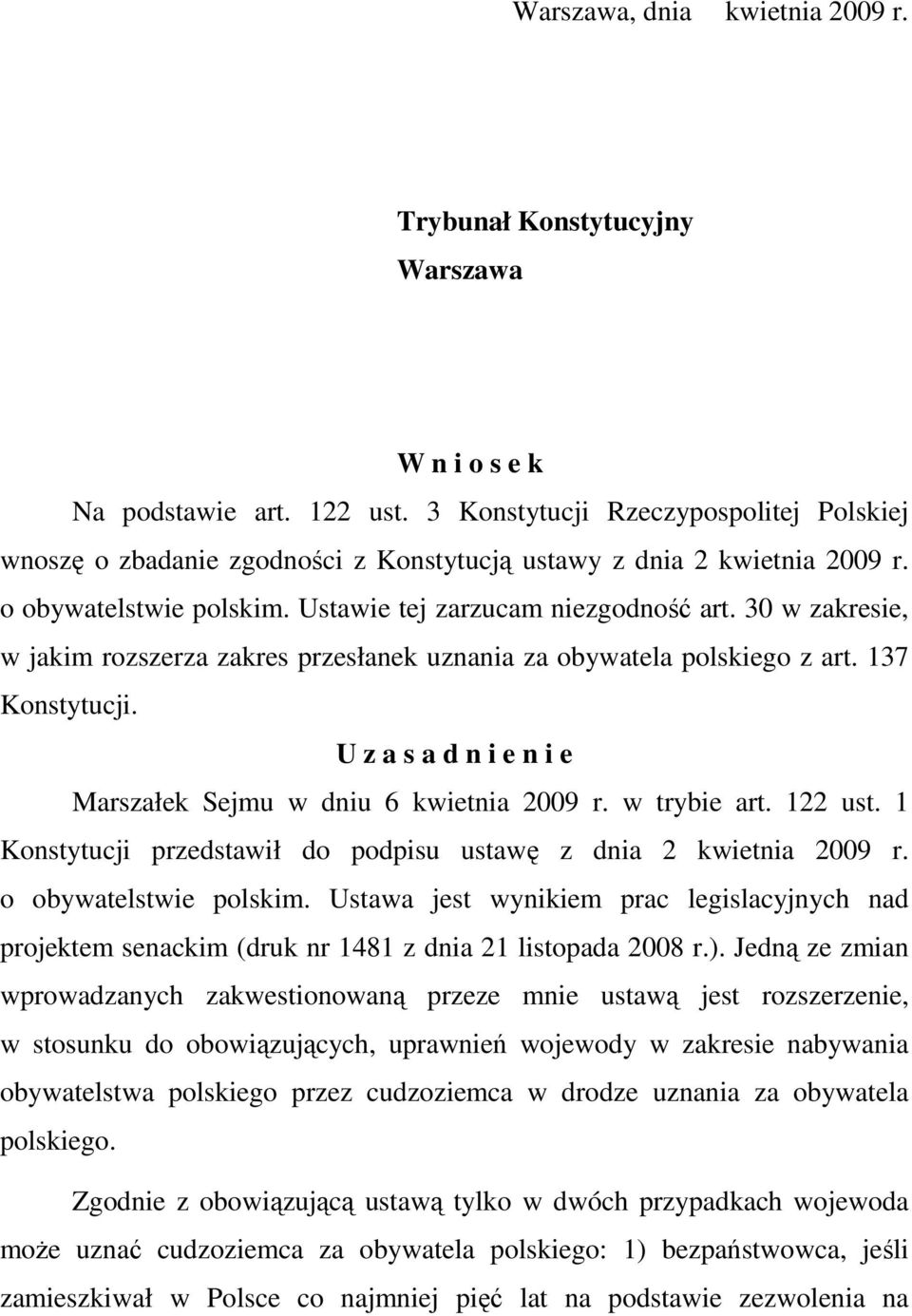 30 w zakresie, w jakim rozszerza zakres przesłanek uznania za obywatela polskiego z art. 137 Konstytucji. U z a s a d n i e n i e Marszałek Sejmu w dniu 6 kwietnia 2009 r. w trybie art. 122 ust.