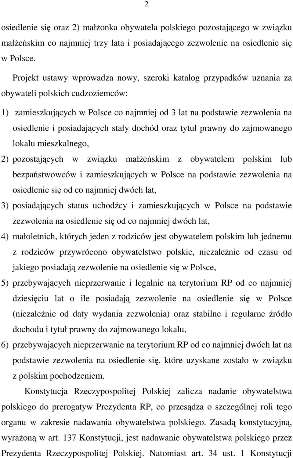 posiadających stały dochód oraz tytuł prawny do zajmowanego lokalu mieszkalnego, 2) pozostających w związku małŝeńskim z obywatelem polskim lub bezpaństwowców i zamieszkujących w Polsce na podstawie