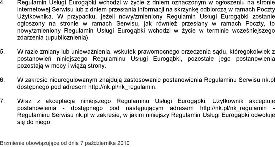 wchodzi w życie w terminie wcześniejszego zdarzenia (upublicznienia). 5.