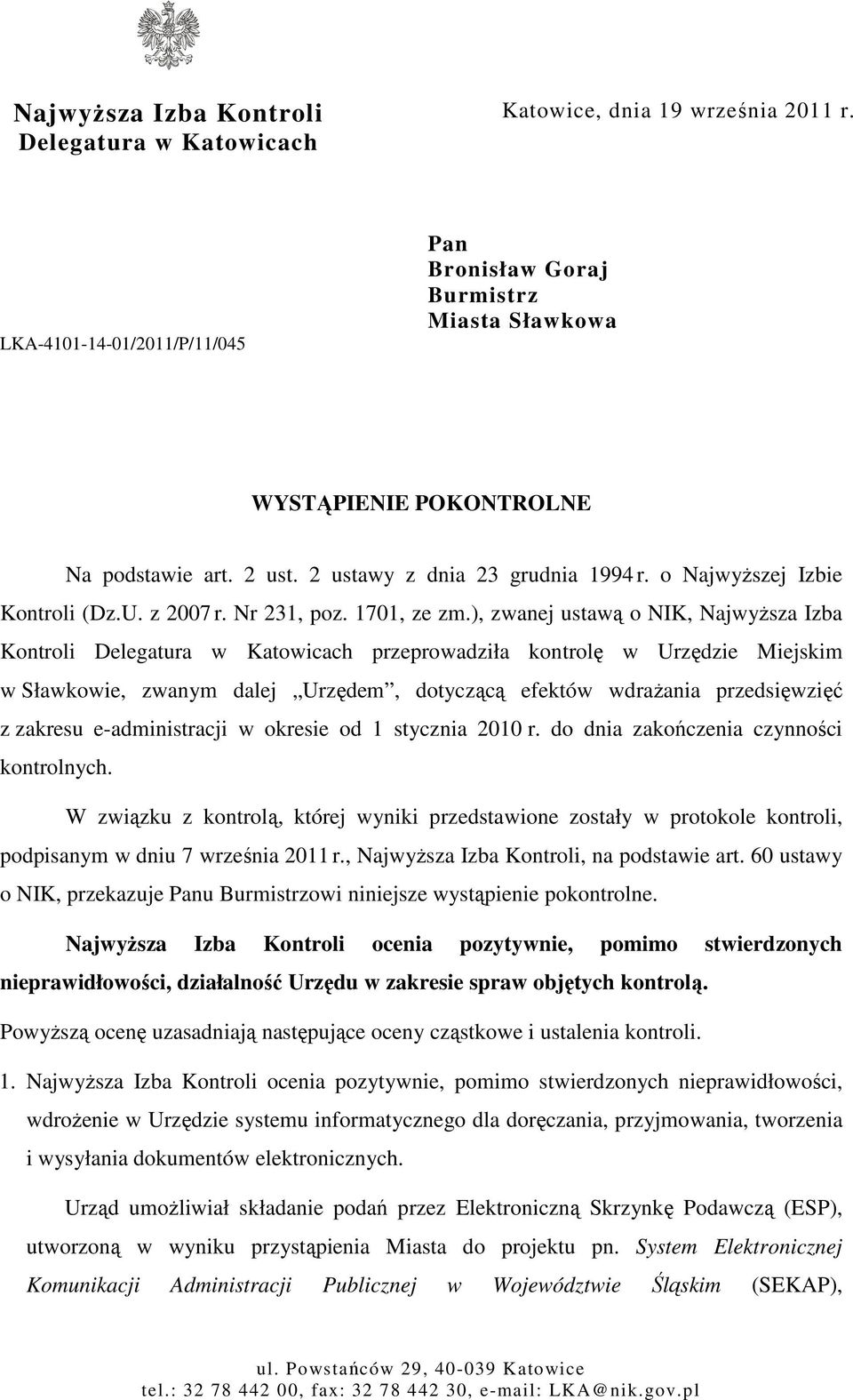 ), zwanej ustawą o NIK, NajwyŜsza Izba Kontroli Delegatura w Katowicach przeprowadziła kontrolę w Urzędzie Miejskim w Sławkowie, zwanym dalej Urzędem, dotyczącą efektów wdraŝania przedsięwzięć z