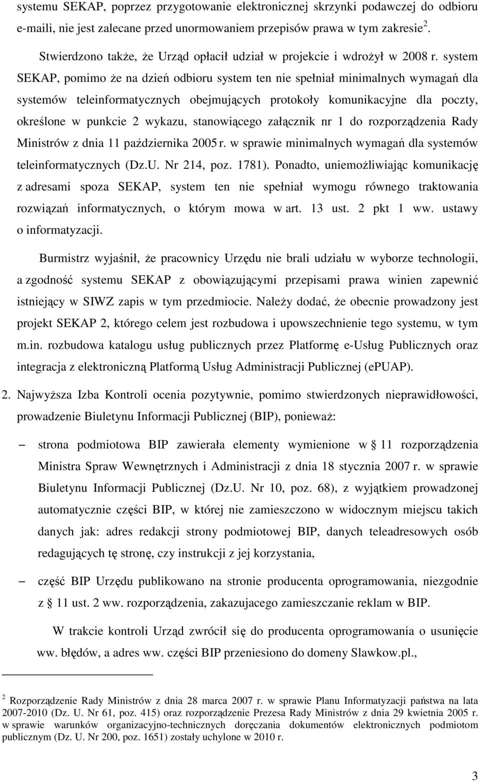 system SEKAP, pomimo Ŝe na dzień odbioru system ten nie spełniał minimalnych wymagań dla systemów teleinformatycznych obejmujących protokoły komunikacyjne dla poczty, określone w punkcie 2 wykazu,