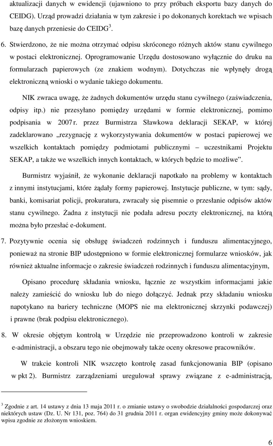 Stwierdzono, Ŝe nie moŝna otrzymać odpisu skróconego róŝnych aktów stanu cywilnego w postaci elektronicznej.