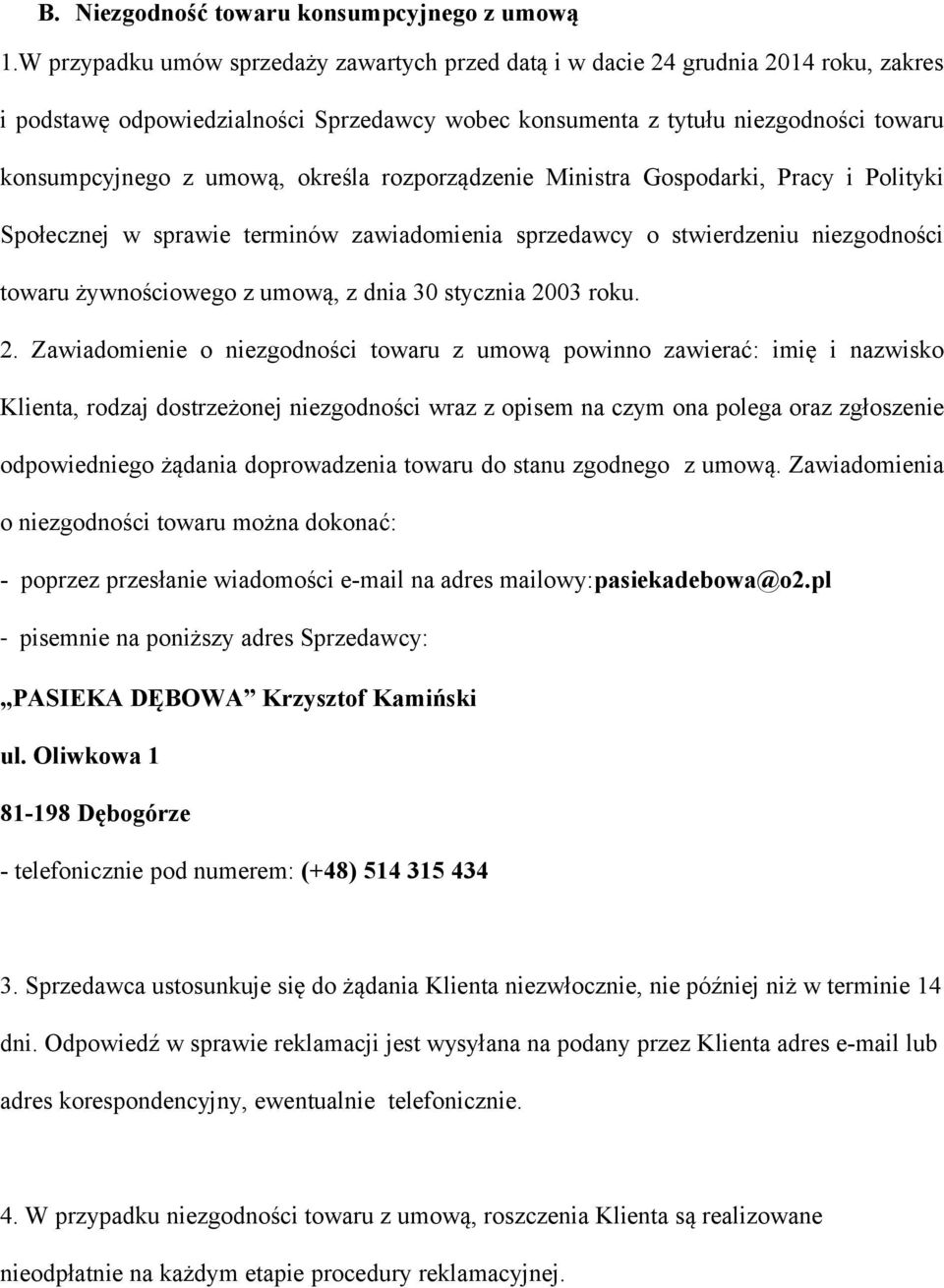 określa rozporządzenie Ministra Gospodarki, Pracy i Polityki Społecznej w sprawie terminów zawiadomienia sprzedawcy o stwierdzeniu niezgodności towaru żywnościowego z umową, z dnia 30 stycznia 2003