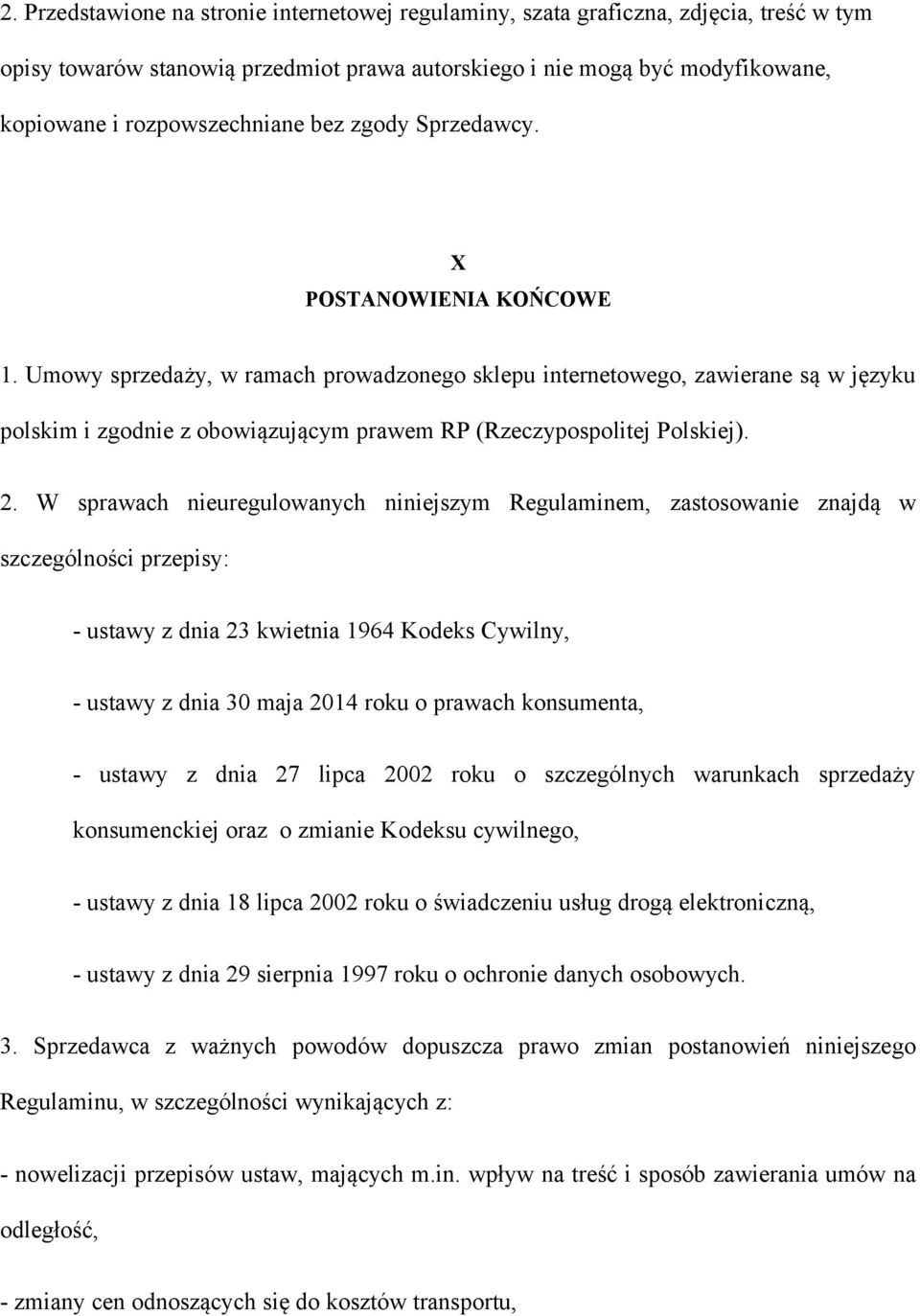 Umowy sprzedaży, w ramach prowadzonego sklepu internetowego, zawierane są w języku polskim i zgodnie z obowiązującym prawem RP (Rzeczypospolitej Polskiej). 2.