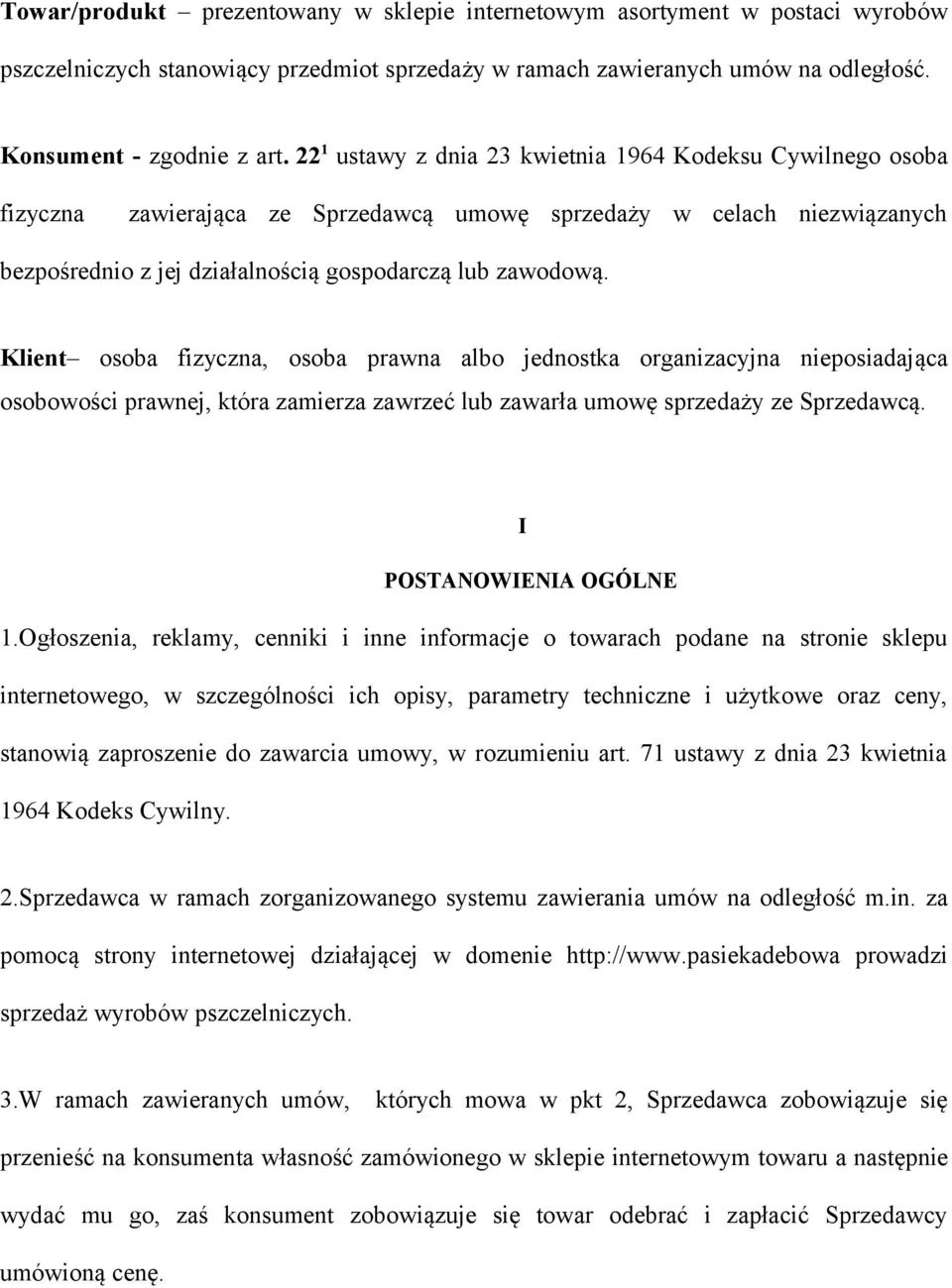 Klient osoba fizyczna, osoba prawna albo jednostka organizacyjna nieposiadająca osobowości prawnej, która zamierza zawrzeć lub zawarła umowę sprzedaży ze Sprzedawcą. I POSTANOWIENIA OGÓLNE 1.