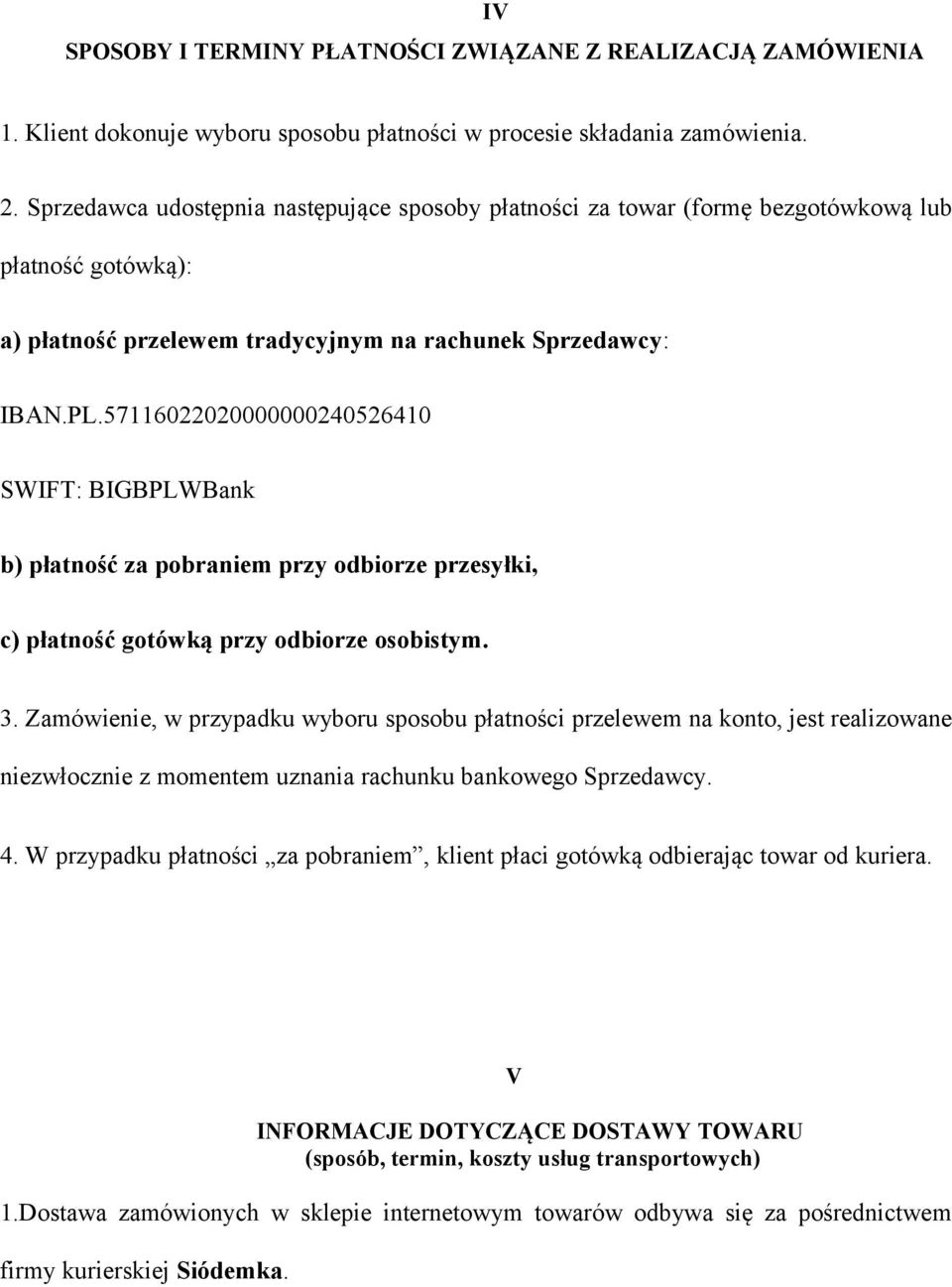 57116022020000000240526410 SWIFT: BIGBPLWBank b) płatność za pobraniem przy odbiorze przesyłki, c) płatność gotówką przy odbiorze osobistym. 3.