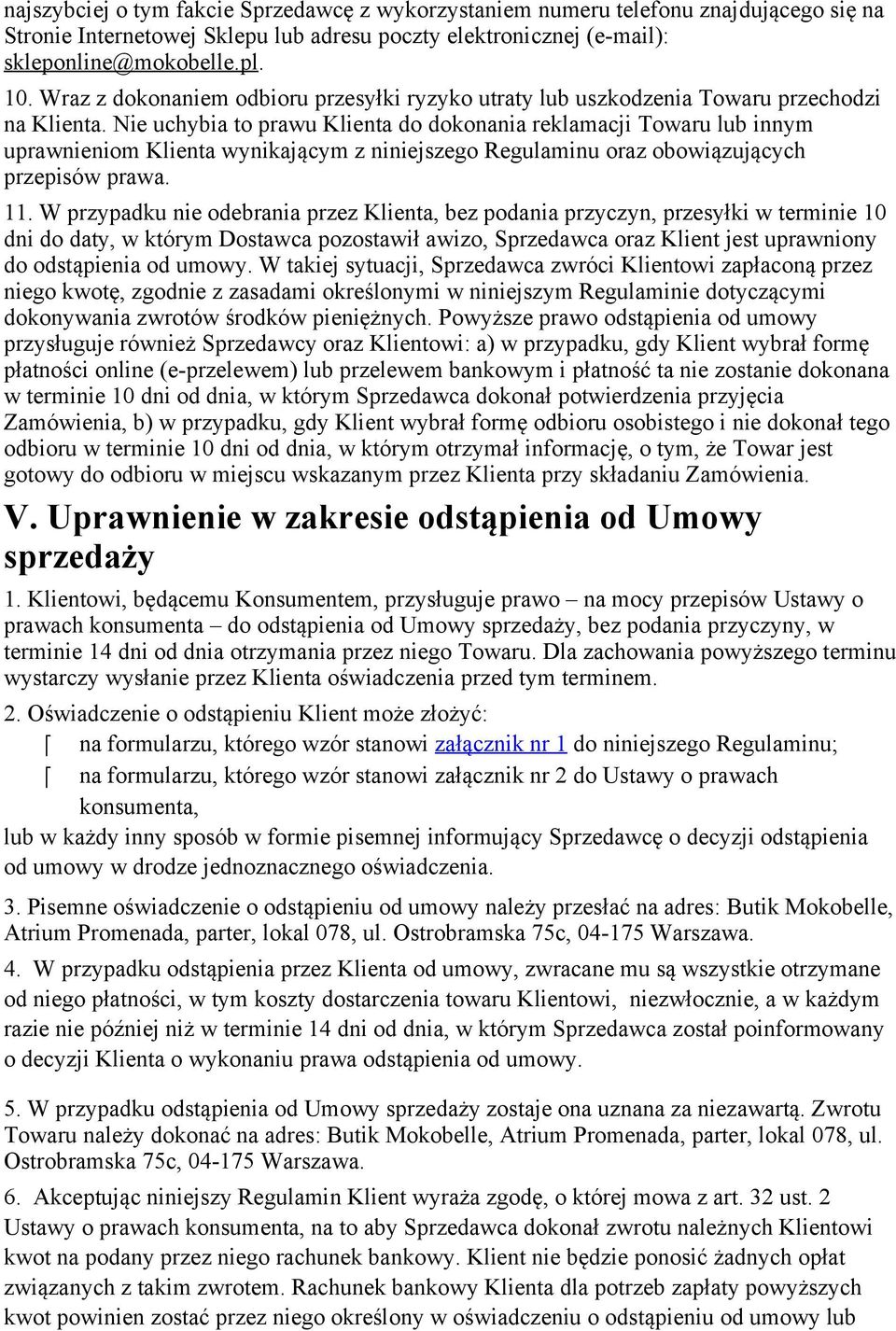 Nie uchybia to prawu Klienta do dokonania reklamacji Towaru lub innym uprawnieniom Klienta wynikającym z niniejszego Regulaminu oraz obowiązujących przepisów prawa. 11.