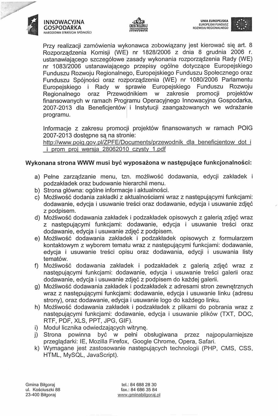 ustanawiajacego szczegolowe zasady wykonania rozporzadzenia Rady (WE) nr 1083/2006 ustanawiajacego przepisy ogolne dotyczace Europejskiego Funduszu Rozwoju Regionalnego, Europejskiego Funduszu