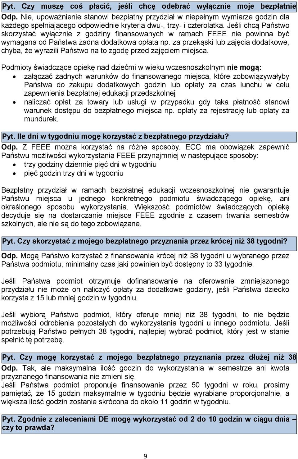 Jeśli chcą Państwo skorzystać wyłącznie z godziny finansowanych w ramach FEEE nie powinna być wymagana od Państwa żadna dodatkowa opłata np.