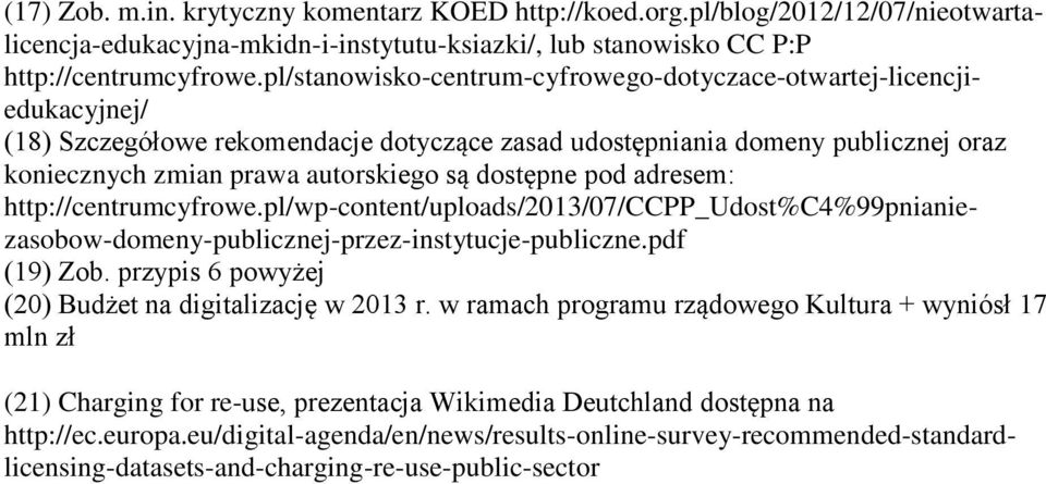 dostępne pod adresem: http://centrumcyfrowe.pl/wp-content/uploads/2013/07/ccpp_udost%c4%99pnianiezasobow-domeny-publicznej-przez-instytucje-publiczne.pdf (19) Zob.