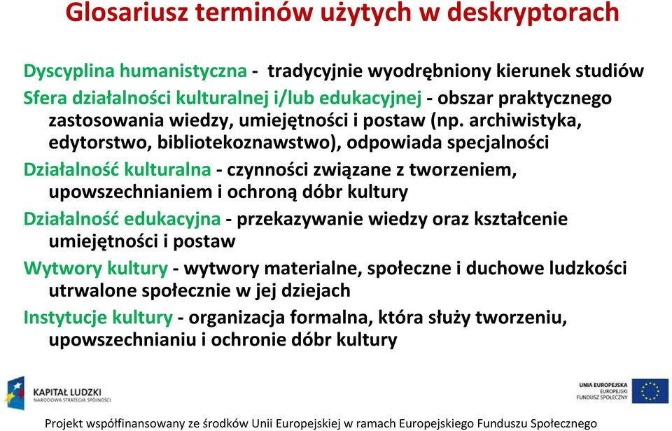 archiwistyka, edytorstwo, bibliotekoznawstwo), odpowiada specjalności Działalnośćkulturalna -czynności związane z tworzeniem, upowszechnianiem i ochroną dóbr kultury