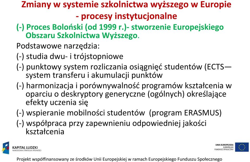 Podstawowe narzędzia: (-) studia dwu- i trójstopniowe (-) punktowy system rozliczania osiągnięć studentów (ECTS system transferu i