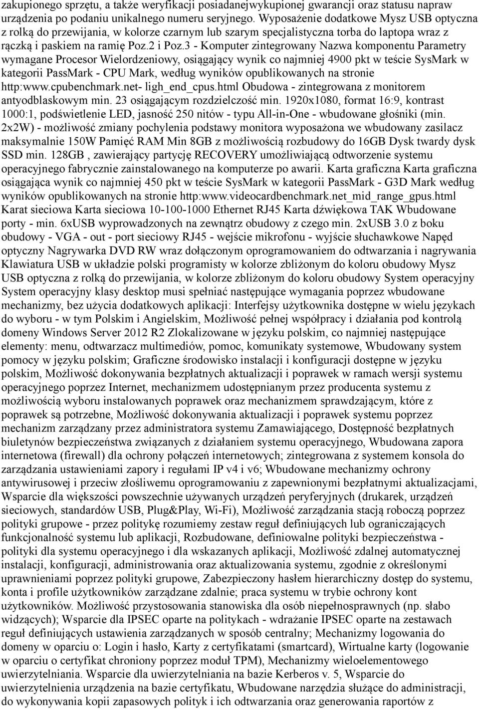 3 - Komputer zintegrowany Nazwa komponentu Parametry wymagane Procesor Wielordzeniowy, osiągający wynik co najmniej 4900 pkt w teście SysMark w kategorii PassMark - CPU Mark, według wyników