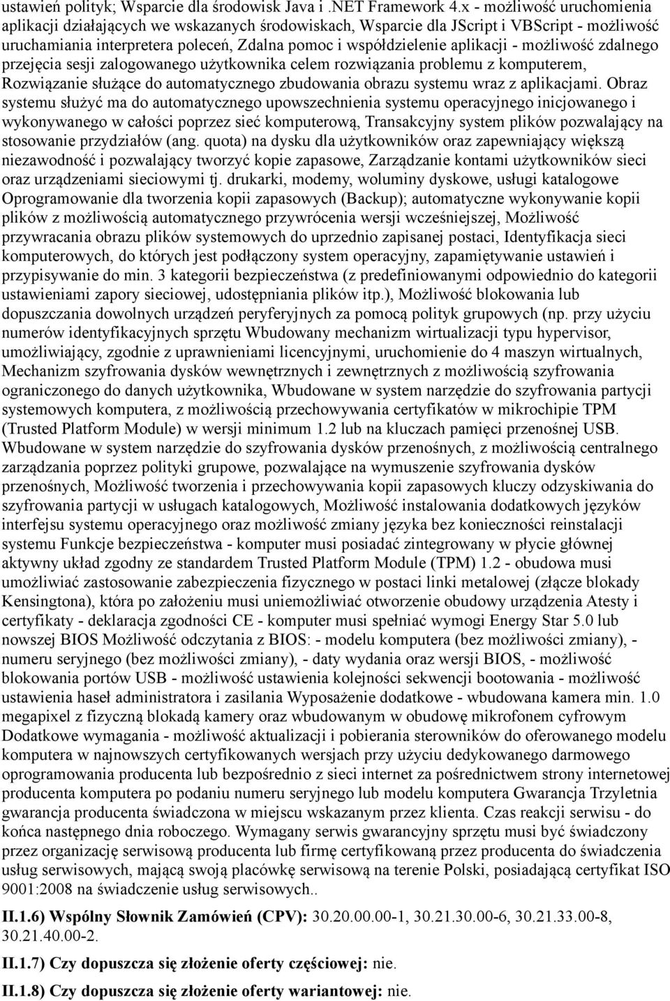 możliwość zdalnego przejęcia sesji zalogowanego użytkownika celem rozwiązania problemu z komputerem, Rozwiązanie służące do automatycznego zbudowania obrazu systemu wraz z aplikacjami.