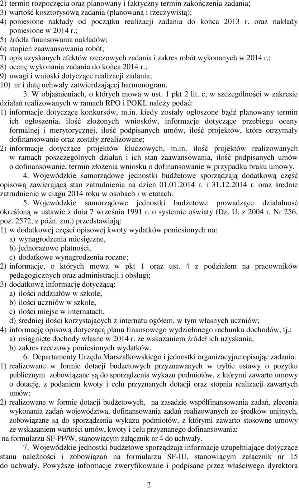 ; 8) ocenę wykonania zadania do końca 2014 r.; 9) uwagi i wnioski dotyczące realizacji zadania; 10) nr i datę uchwały zatwierdzającej harmonogram. 3. W objaśnieniach, o których mowa w ust.