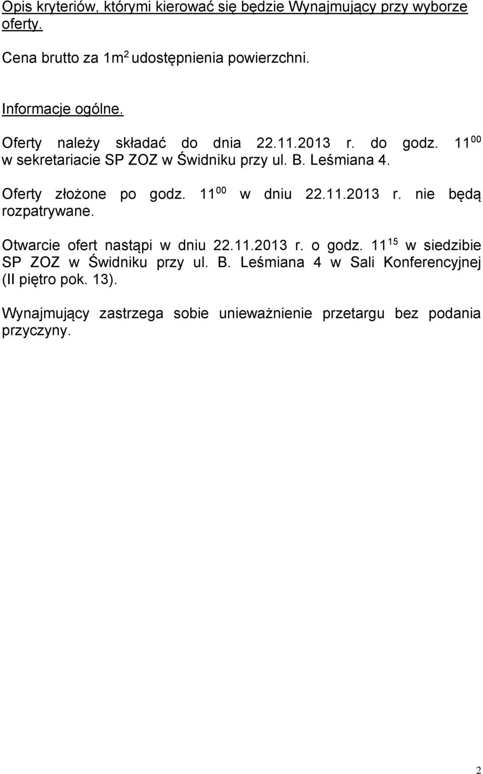 Oferty złożone po godz. 11 00 w dniu 22.11.2013 r. nie będą rozpatrywane. Otwarcie ofert nastąpi w dniu 22.11.2013 r. o godz.