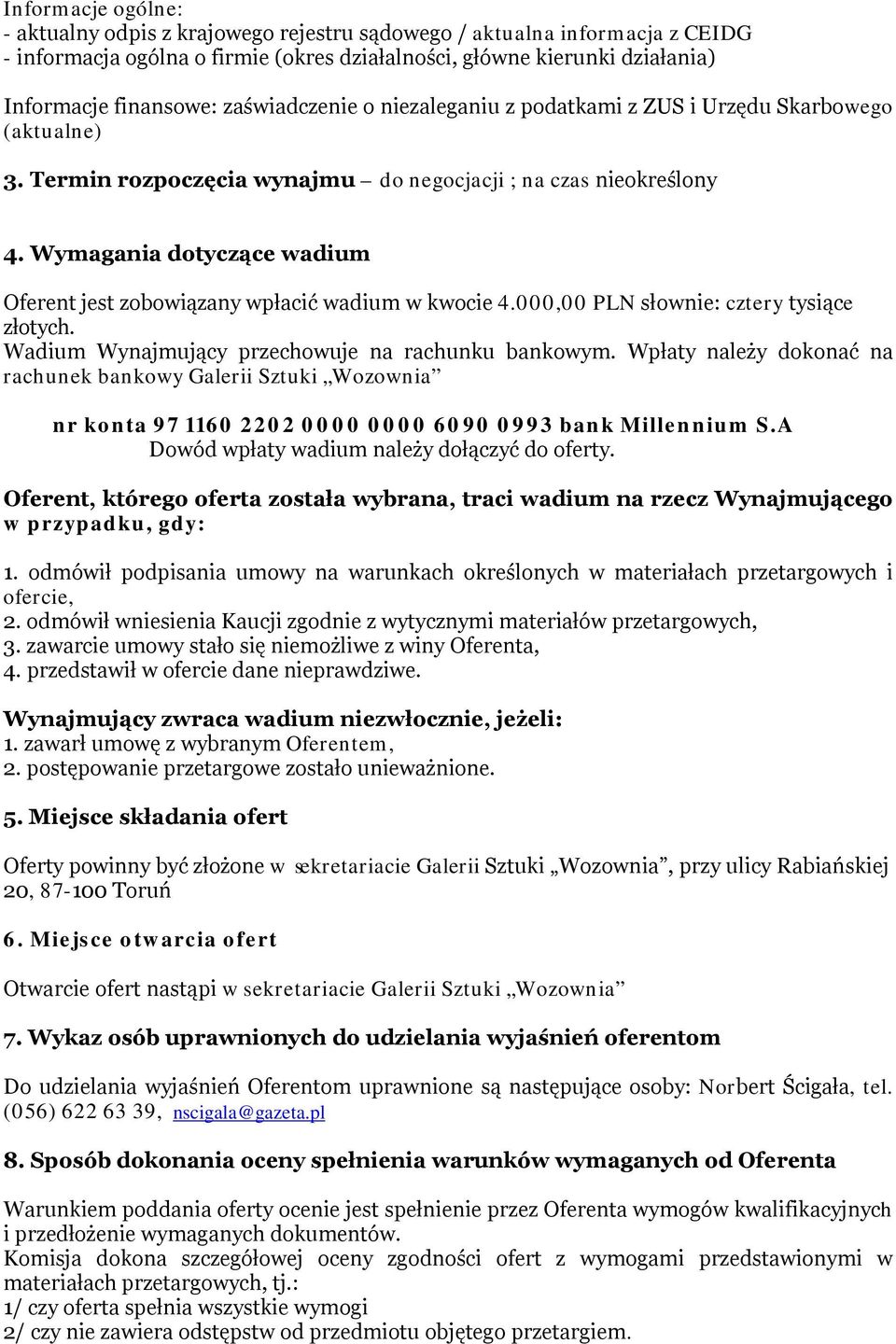 Wymagania dotyczące wadium Oferent jest zobowiązany wpłacić wadium w kwocie 4.000,00 PLN słownie: cztery tysiące złotych. Wadium Wynajmujący przechowuje na rachunku bankowym.