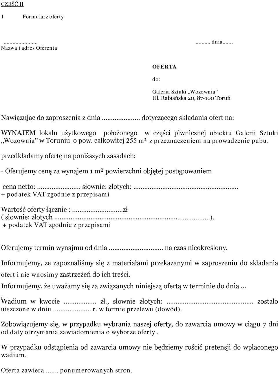 przedkładamy ofertę na poniższych zasadach: - Oferujemy cenę za wynajem 1 m² powierzchni objętej postępowaniem cena netto:... słownie: złotych:.