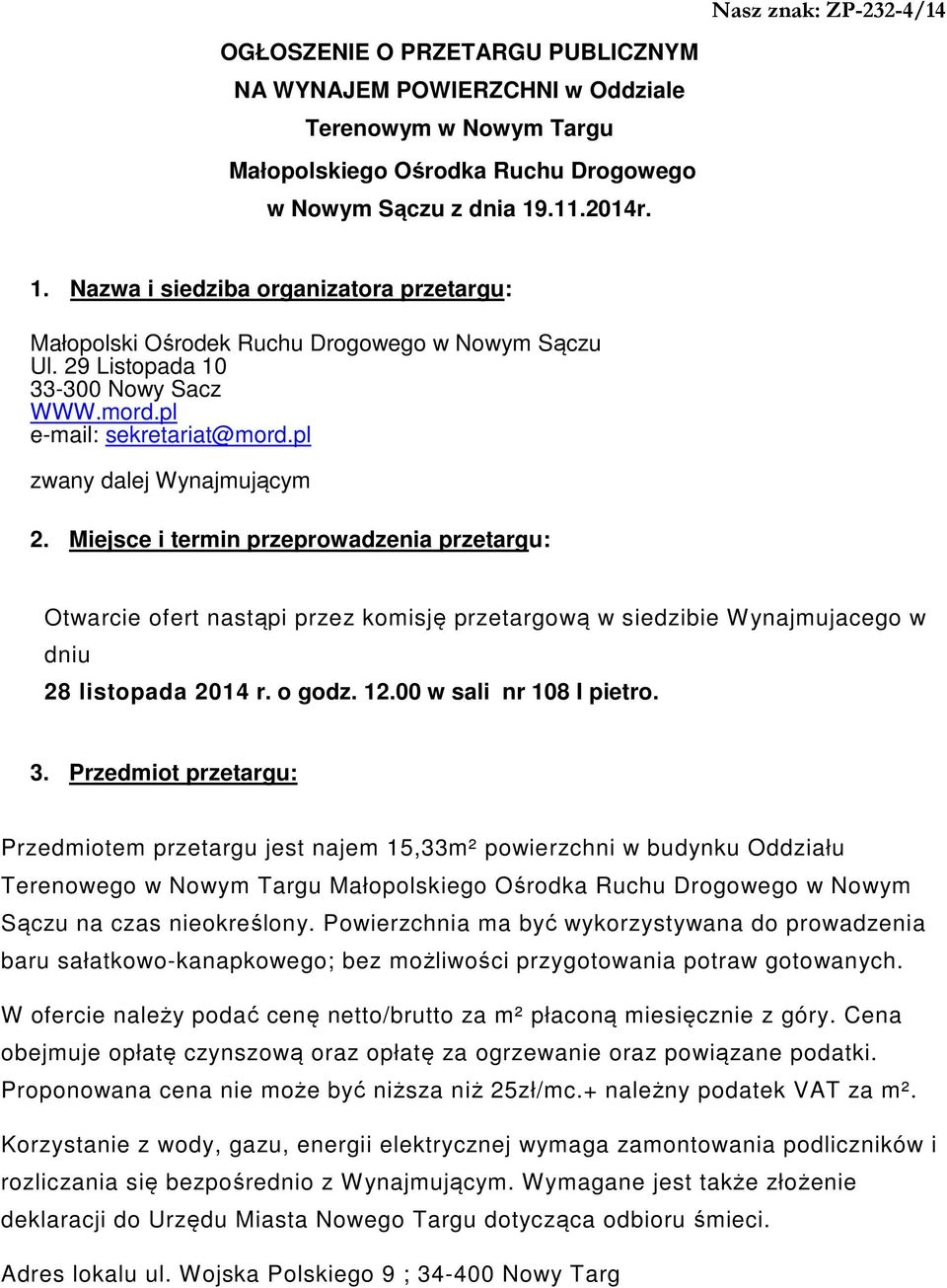 pl zwany dalej Wynajmującym 2. Miejsce i termin przeprowadzenia przetargu: Otwarcie ofert nastąpi przez komisję przetargową w siedzibie Wynajmujacego w dniu 28 listopada 2014 r. o godz. 12.