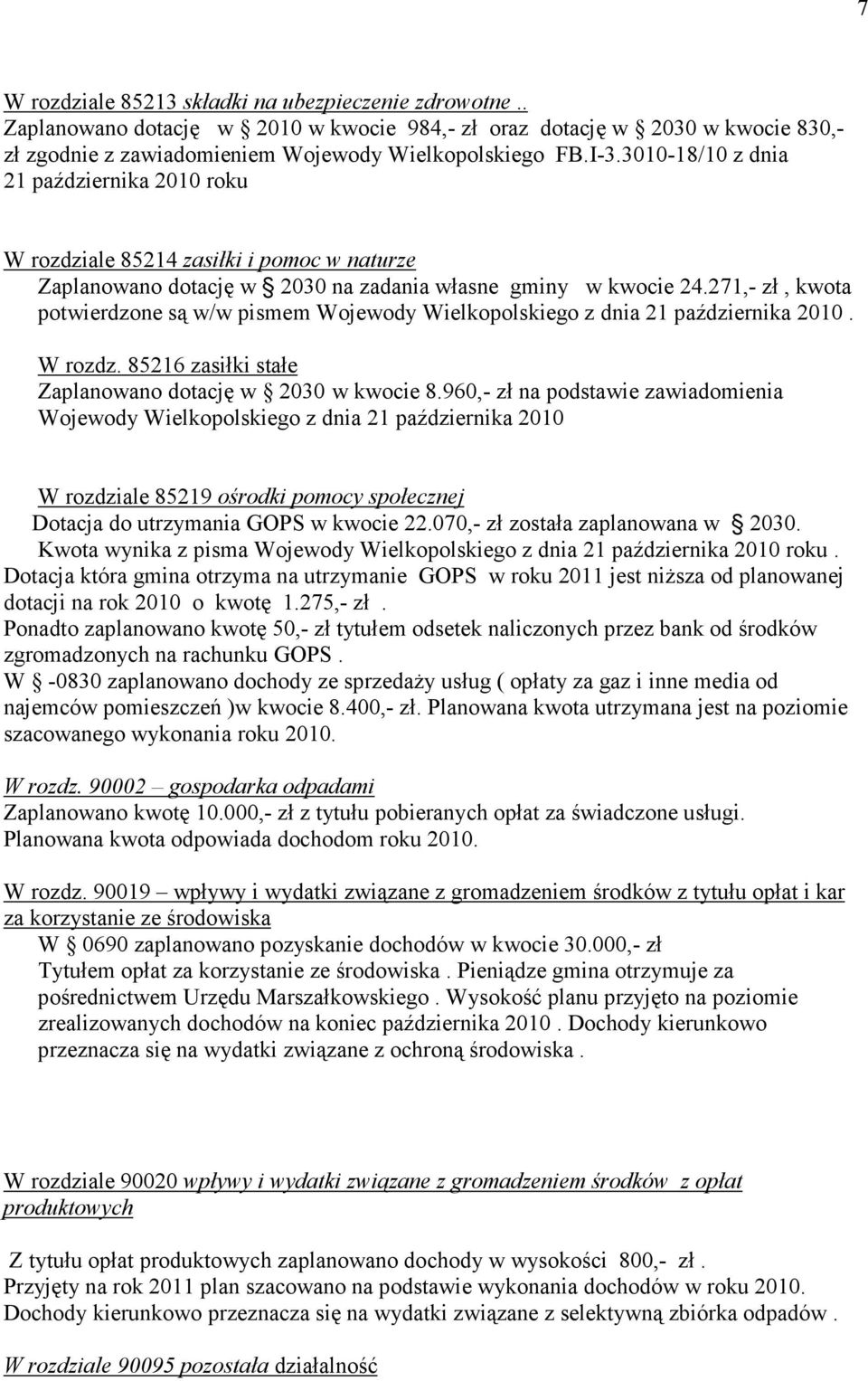 271,- zł, kwota potwierdzone są w/w pismem Wojewody Wielkopolskiego z dnia 21 października 2010. W rozdz. 85216 zasiłki stałe Zaplanowano dotację w 2030 w kwocie 8.