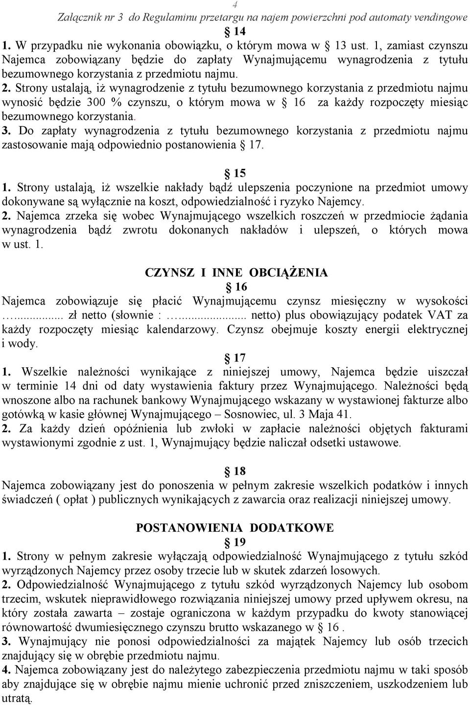 Strony ustalają, iż wynagrodzenie z tytułu bezumownego korzystania z przedmiotu najmu wynosić będzie 30