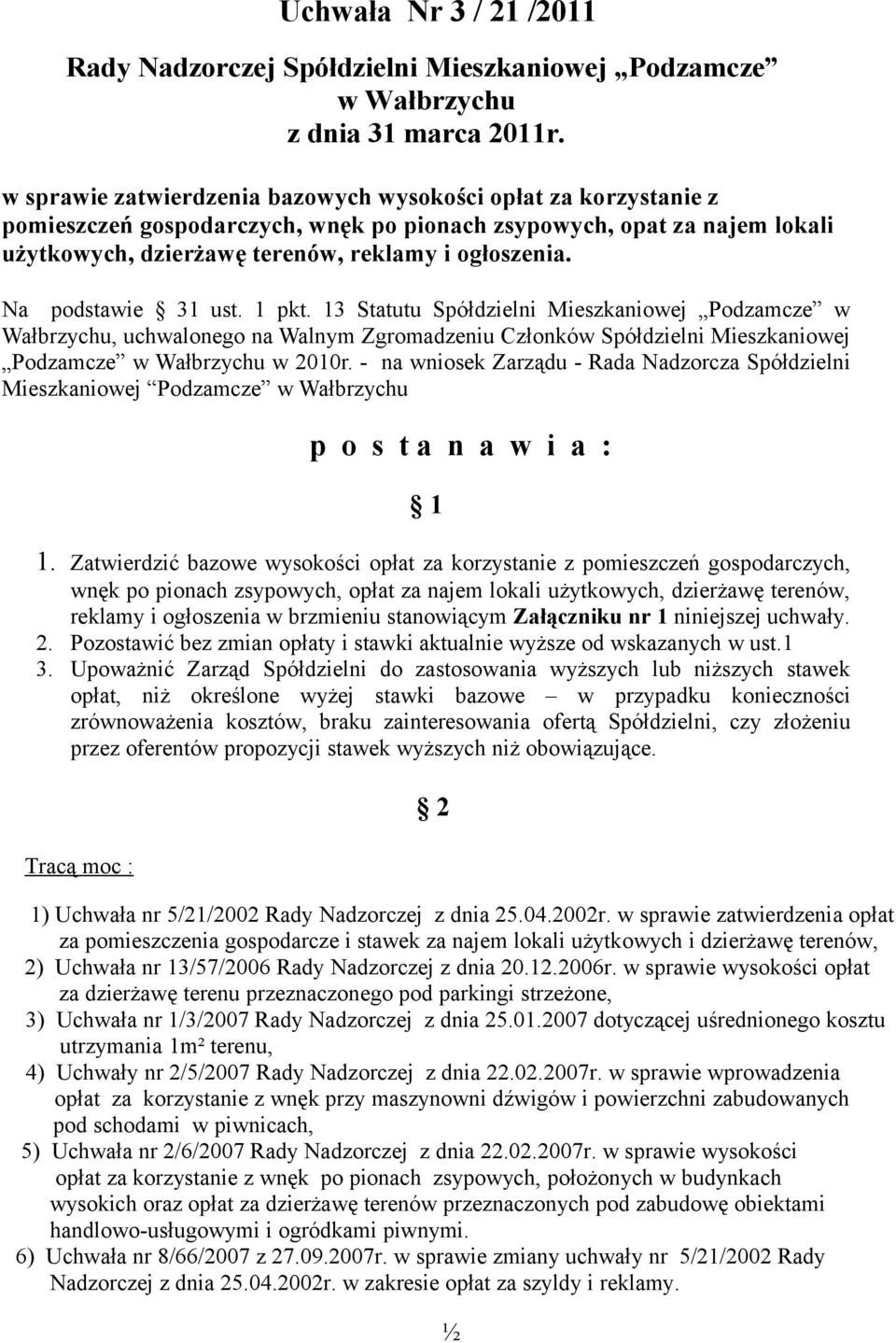Na podstawie 31 ust. 1 pkt. 13 Statutu Spółdzielni Mieszkaniowej Podzamcze w Wałbrzychu, uchwalonego na Walnym Zgromadzeniu Członków Spółdzielni Mieszkaniowej Podzamcze w Wałbrzychu w 2010r.