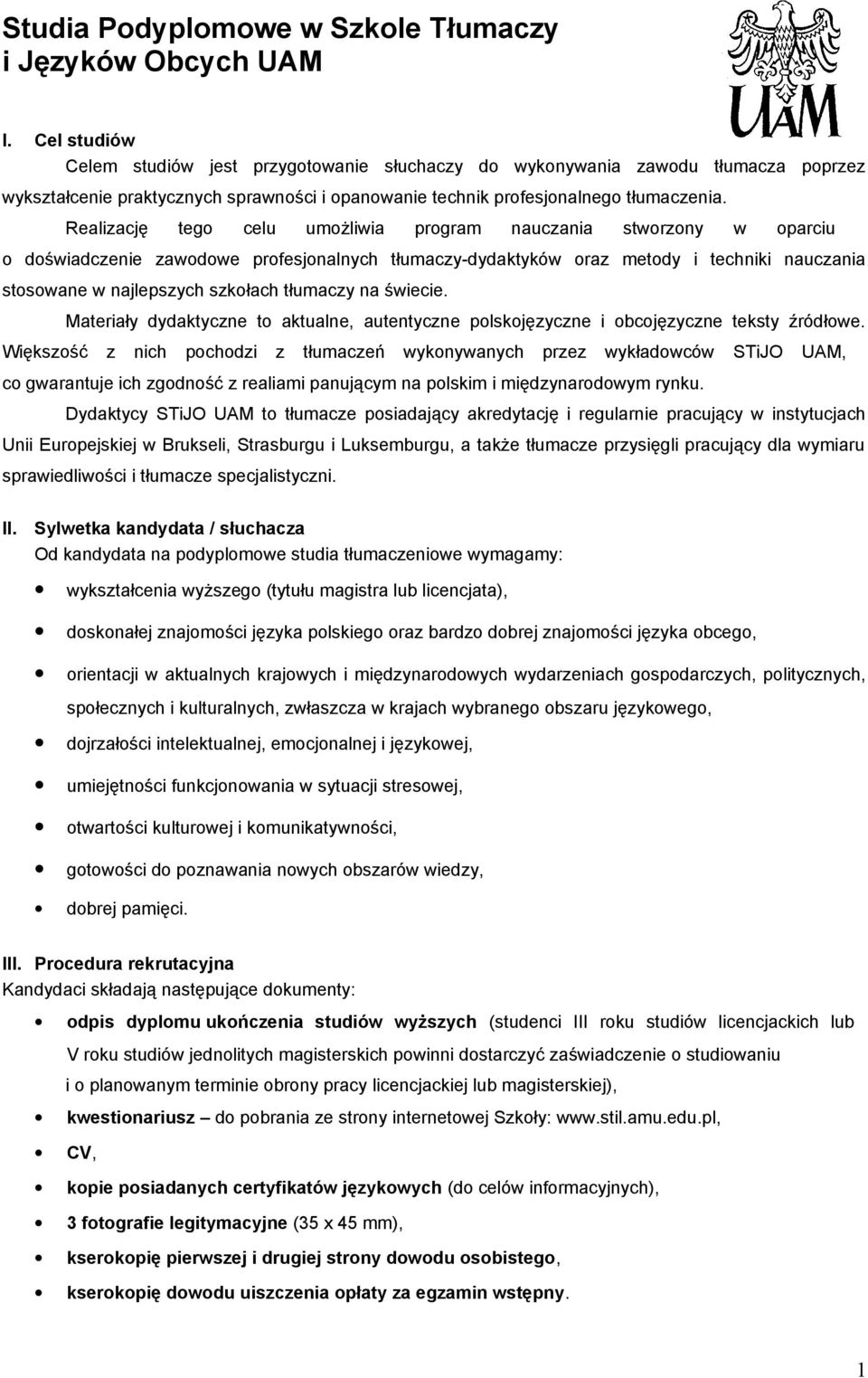 Realizację tego celu umożliwia program nauczania stworzony w oparciu o doświadczenie zawodowe profesjonalnych tłumaczy-dydaktyków oraz metody i techniki nauczania stosowane w najlepszych szkołach