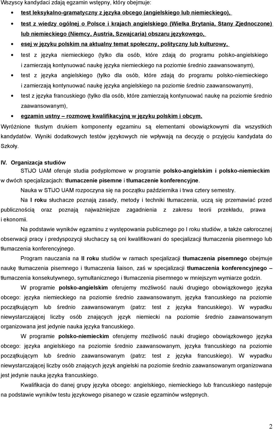 (tylko dla osób, które zdają do programu polsko-angielskiego i zamierzają kontynuować naukę języka niemieckiego na poziomie średnio zaawansowanym), test z języka angielskiego (tylko dla osób, które