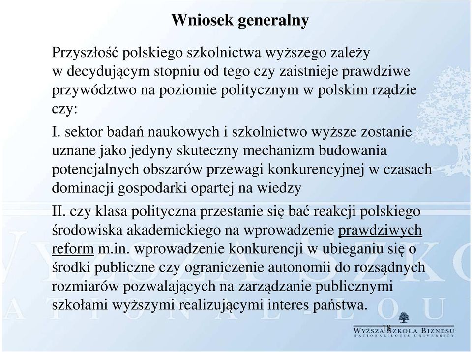 sektor badań naukowych i szkolnictwo wyższe zostanie uznane jako jedyny skuteczny mechanizm budowania potencjalnych obszarów przewagi konkurencyjnej w czasach dominacji