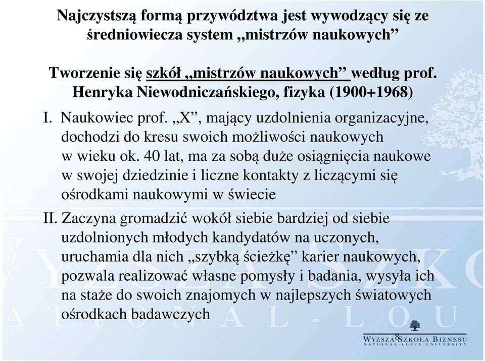 40 lat, ma za sobą duże osiągnięcia naukowe w swojej dziedzinie i liczne kontakty z liczącymi się ośrodkami naukowymi w świecie II.