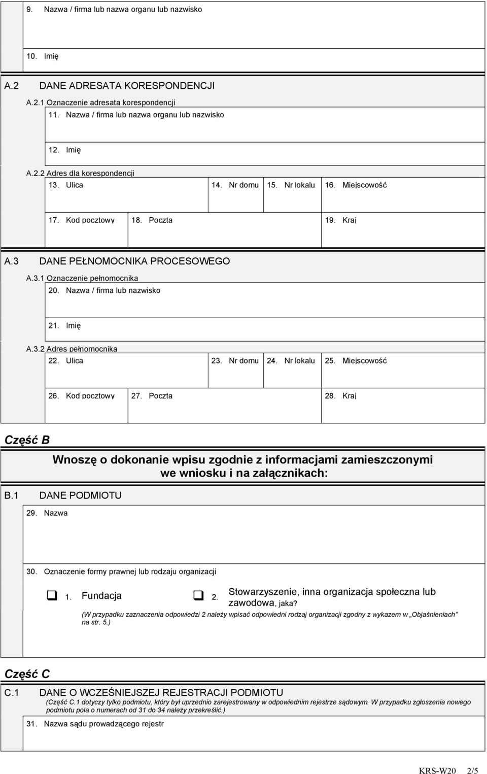 Ulica 23. Nr domu 24. Nr lokalu 25. Miejscowość 26. Kod pocztowy 27. Poczta 28. Kraj Część B Wnoszę o dokonanie wpisu zgodnie z informacjami zamieszczonymi we wniosku i na załącznikach: B.